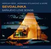 Mercan Dede, Jadranka Stojakovic & more - Sevdalinka - Sarajevo Love Songs