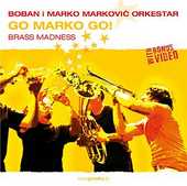 Boban i Marko Markovic Orkestar - Go Marko Go! - Brass Madness