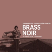 Boban Markovic, Fanfare Ciocarlia & More - Brass Noir - On The Trans-Balkan Highway